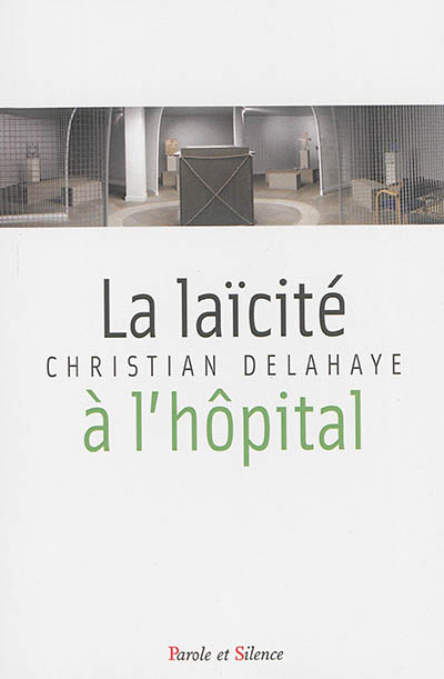 La laïcité à l'hôpital : fondements historiques, enjeux interreligieux et défis théologiques de la nouvelle laïcité à l'hôpital : parcours à l'Assistance Publique-Hôpitaux de Paris