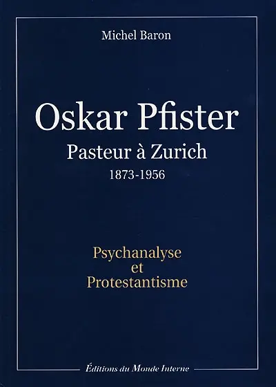 Oskar Pfister, pasteur à Zürich (1873-1956) : psychanalyse et protestantisme