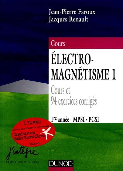 Electro-magnétisme. Vol. 1. Electrostatique et magnétostatique, 1re année MPSI PCSI : cours et 94 exercices corrigés