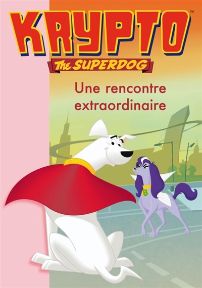 Krypto, the superdog. 3, Une rencontre extraordinaire