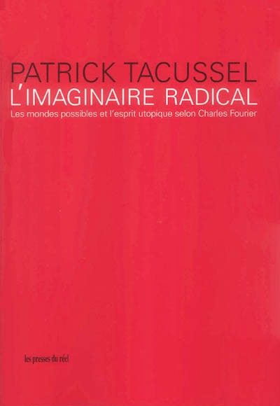 L'imaginaire radical : les mondes possibles et l'esprit utopique selon Charles Fourier