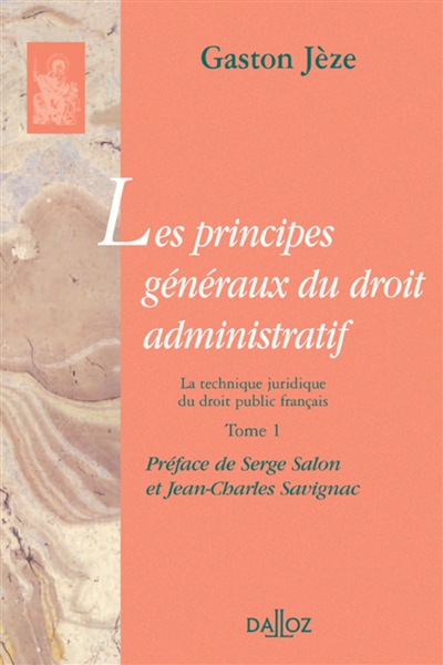 Les principes généraux du droit administratif. Vol. 1. La technique juridique du droit public français