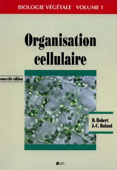 Biologie végétale. Vol. 1. Organisation cellulaire