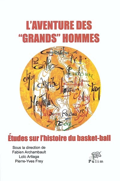 L'aventure des grands hommes : études sur l'histoire du basket-ball : actes du colloque tenu à Limoges les 22 et 23 novembre 2002