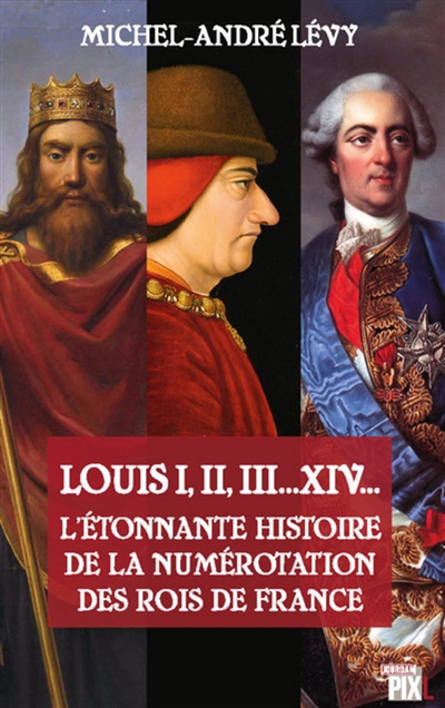 Louis I, II, III... XIV... : l'étonnante histoire de la numérotation des rois de France