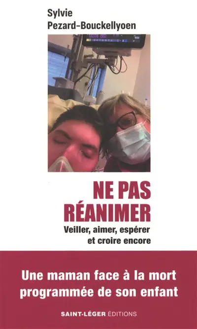 Ne pas réanimer : veiller, aimer, espérer et croire encore Ne pas réanimer : veiller, aimer, espérer et croire encore
