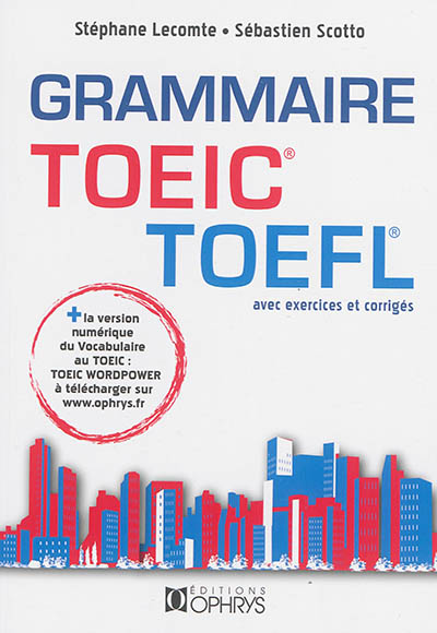 La grammaire au TOEIC et au TOEFL : mode d'emploi (applications avec corrections commentées)