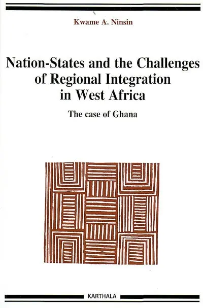 Nation-States and the challenges of regional integration in West Africa. Vol. 7. The case of Ghana