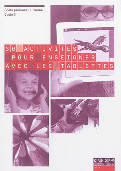 30 activités pour enseigner avec les tablettes : école primaire, sixième, cycle 3