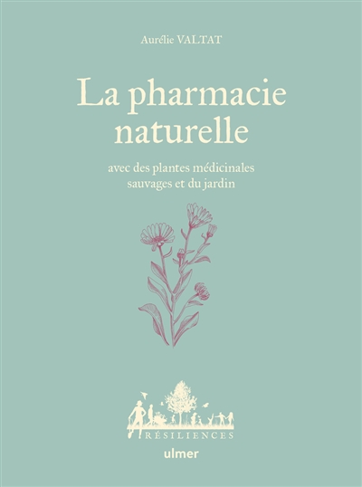 La pharmacie naturelle : avec des plantes médicinales sauvages et du jardin