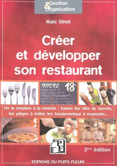Créer et développer son restaurant : de la création à la revente : toutes les clés du succès, les pièges à éviter, les fondamentaux à respecter...