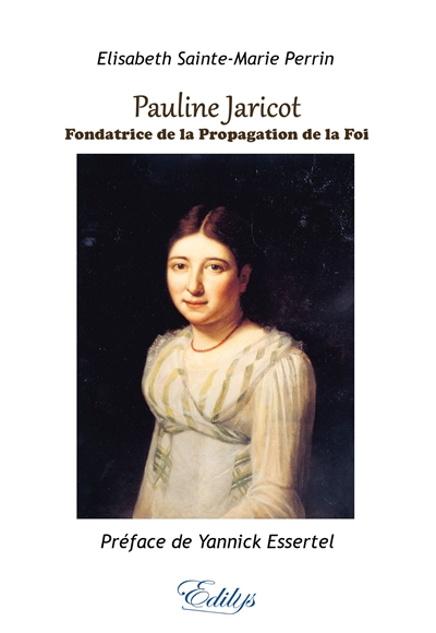 Pauline Jaricot : fondatrice de la Société pour la propagation de la foi : 1799-1862