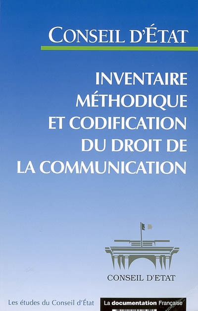 Inventaire méthodique et codification du droit de la communication : étude adoptée par l'Assemblée générale du Conseil d'Etat