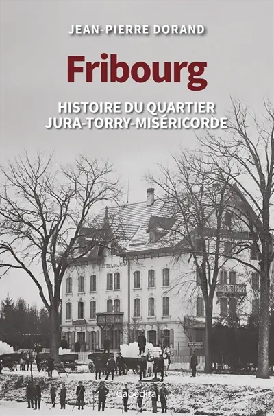 Fribourg : histoire du quartier Jura-Torry-Miséricorde