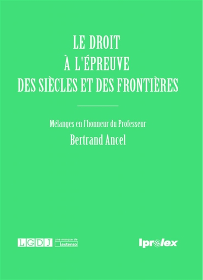 Le droit à l'épreuve des siècles et des frontières : mélanges en l'honneur du professeur Bertrand Ancel