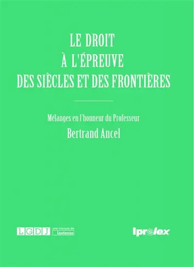Le droit à l'épreuve des siècles et des frontières : mélanges en l'honneur du professeur Bertrand Ancel