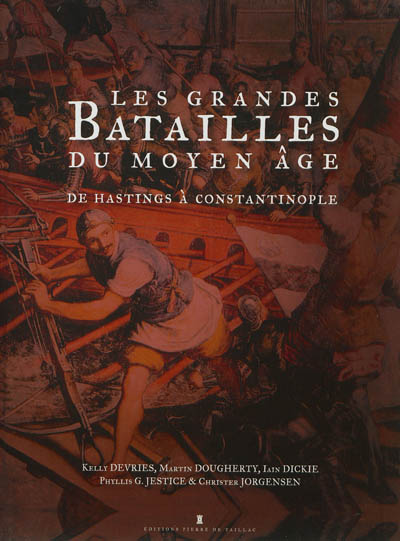 les grandes batailles du moyen age : de l'an 1000 à 1500 : de hastings à constantinople