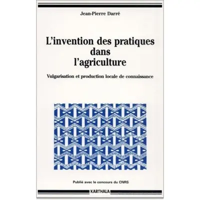L'invention des pratiques dans l'agriculture : vulgarisation et production locale de connaissance