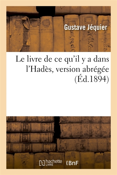 Le livre de ce qu'il y a dans l'Hadès, version abrégée,d'après les papyrus de Berlin et de Leyde : et suivie d'un index des mots contenus au papyrus de Berlin, numéro 3001