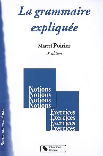 La grammaire expliquée : notions, exercices