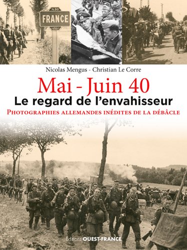 Mai-juin 40 : le regard de l'envahisseur : photos inédites prises par les soldats allemands pendant la campagne de France