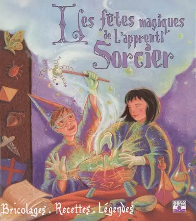 Les fêtes magiques de l'apprenti sorcier : bricolages, recettes et légendes