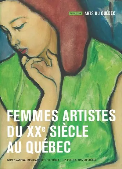 Femmes artistes du XXe siècle au Québec : œuvres du Musée national des beaux-arts du Québec no. 1