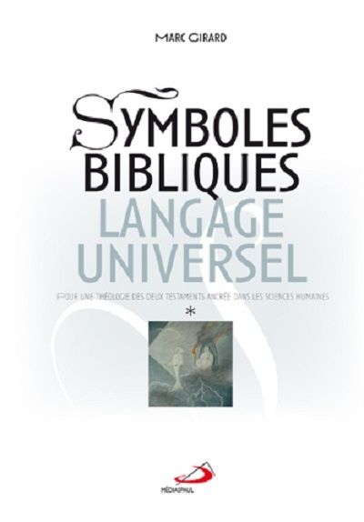 Symboles bibliques, langage universel : pour une théologie des deux Testaments ancrée dans les sciences humaines