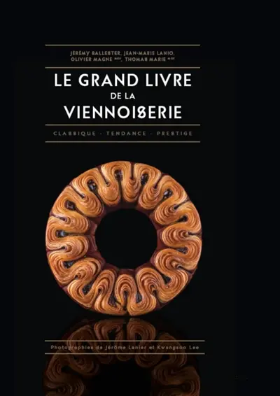 Le grand livre de la viennoiserie : classique, tendance, prestige