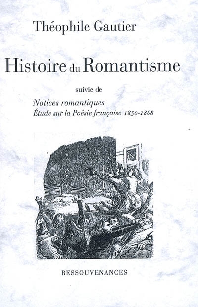 Histoire du romantisme. Notices romantiques. Les progrès de la poésie française depuis 1830