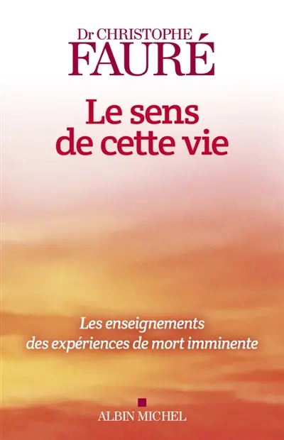 Le sens de cette vie : les enseignements des expériences de mort imminente