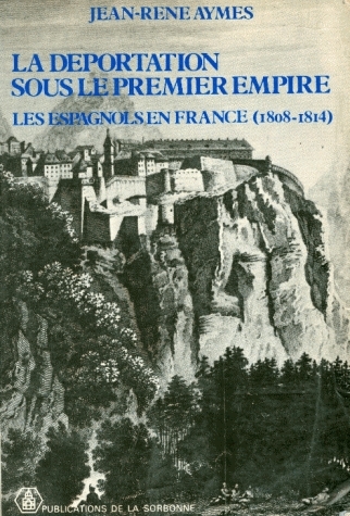 La Déportation sous le 1er Empire : Les Espagnols en France, 1806-1814