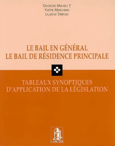 Le bail en général, le bail de résidence principale : tableaux synoptiques d'application de la législation
