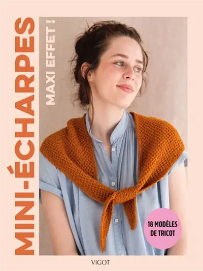 Mini-écharpes, maxi effet ! : 18 modèles de tricot Mini-écharpes, maxi effet ! : 18 modèles de tricot