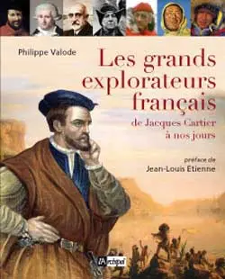 Les grands explorateurs français : de Jacques Cartier à nos jours