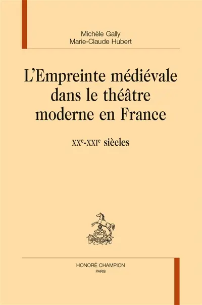 L'empreinte médiévale dans le théâtre moderne en France : XXe-XXIe siècle