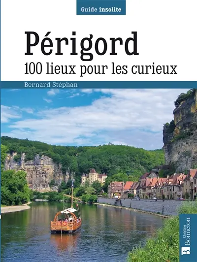 Périgord : 100 lieux pour les curieux