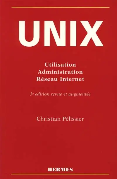 Unix : utilisation, administration, système et réseau