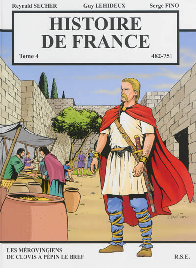 Histoire de France. Vol. 4. 482-751 : les Mérovingiens de Clovis à Pépin le Bref