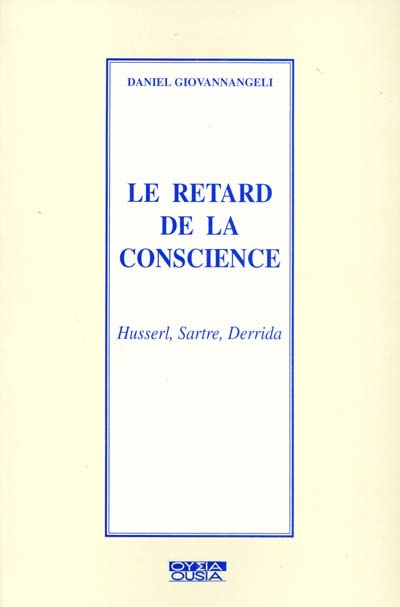 Le retard de la conscience : Husserl, Sartre, Derrida