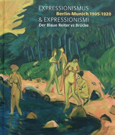 Expressionismus & expressionismi : Berlin-Munich 1905-1920 : der Blaue Reiter vs Brücke : exposition, Pinacothèque de Paris, 13 octobre 2011-11 mars 2012