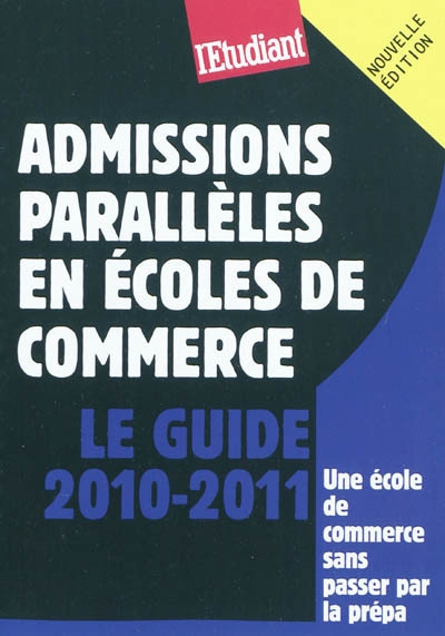 Le guide des admissions parallèles en écoles de commerce : le guide 2010-2011