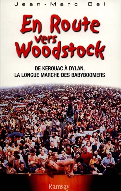 En route vers Woodstock : de Kerouac à Dylan, la longue marche des babyboomers