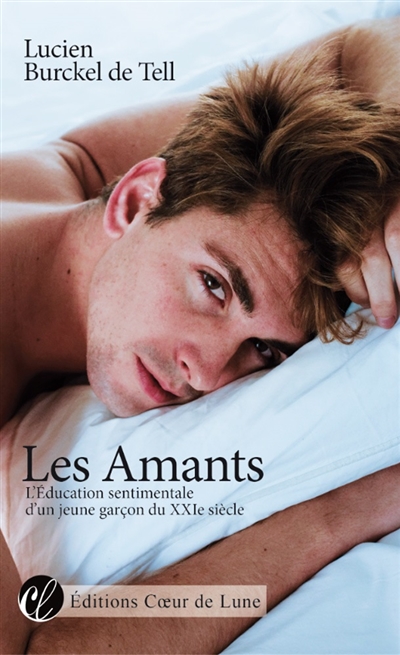 Les amants : l'éducation sentimentale d'un jeune garçon du XXIe siècle