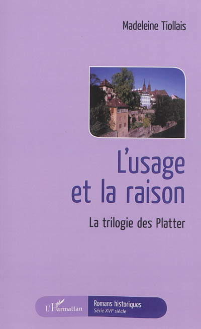 L'usage et la raison : la trilogie des Platter : roman historique