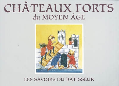 Châteaux forts du Moyen Age : les savoirs du bâtisseur