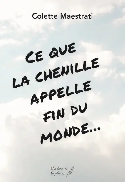 Ce que la chenille appelle fin du monde... : le seigneur l'appelle papillon