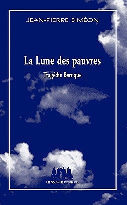 La lune des pauvres : tragédie baroque