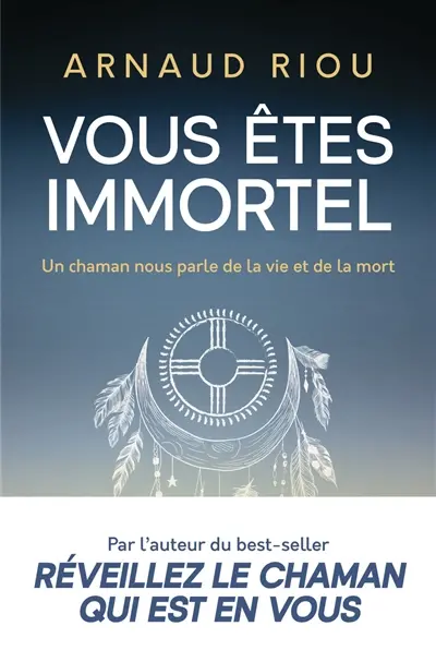 Vous êtes immortel : un chaman nous parle de la vie et de la mort