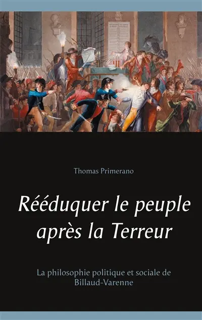 Rééduquer le peuple après la Terreur : La philosophie politique et sociale de Billaud-Varenne